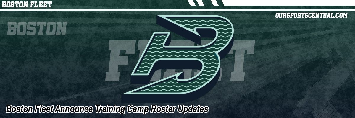 Boston Fleet Announce Training Camp Roster Updates