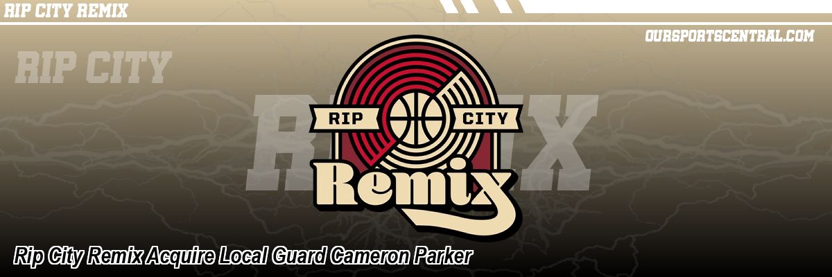 Rip City Remix Acquire Local Guard Cameron Parker