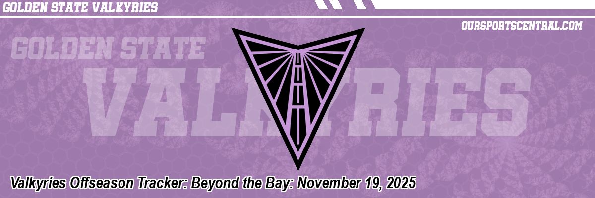 Valkyries Offseason Tracker: Beyond the Bay: November 19, 2025