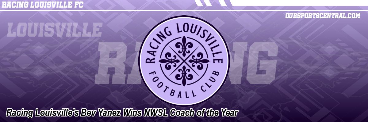 Racing Louisville's Bev Yanez Wins NWSL Coach of the Year
