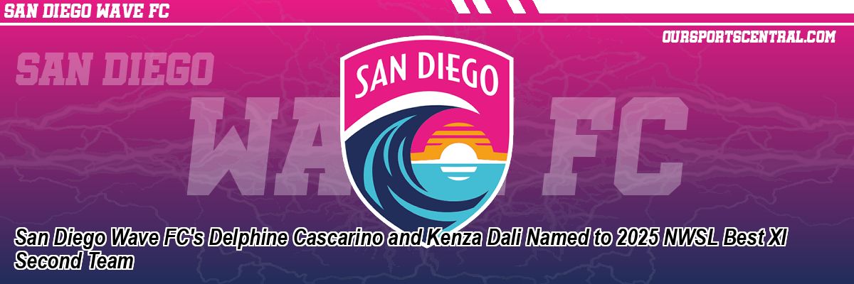 San Diego Wave FC's Delphine Cascarino and Kenza Dali Named to 2025 NWSL Best XI Second Team