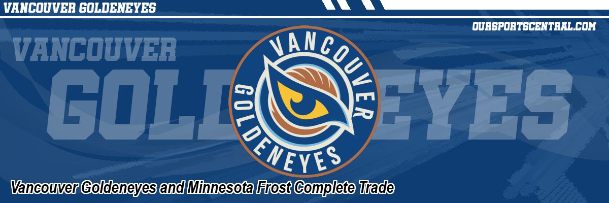 Vancouver Goldeneyes and Minnesota Frost Complete Trade