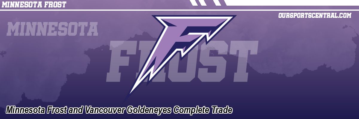 Minnesota Frost and Vancouver Goldeneyes Complete Trade