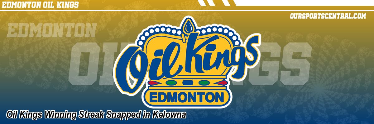 Oil Kings Winning Streak Snapped in Kelowna