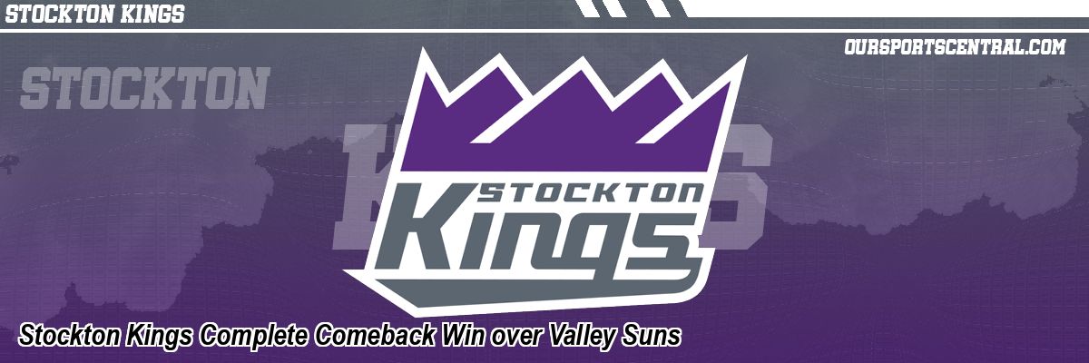 Stockton Kings Complete Comeback Win over Valley Suns