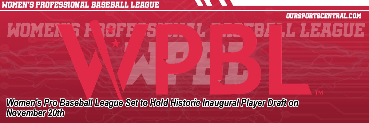 Women's Pro Baseball League Set to Hold Historic Inaugural Player Draft on November 20th