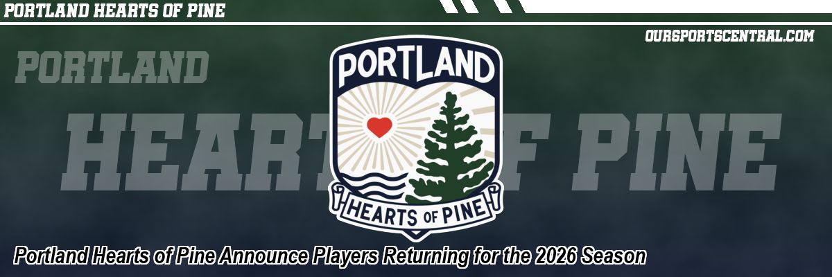 Portland Hearts of Pine Announce Players Returning for the 2026 Season