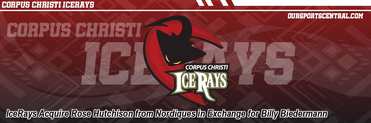IceRays Acquire Rose Hutchison from Nordiques in Exchange for Billy Biedermann