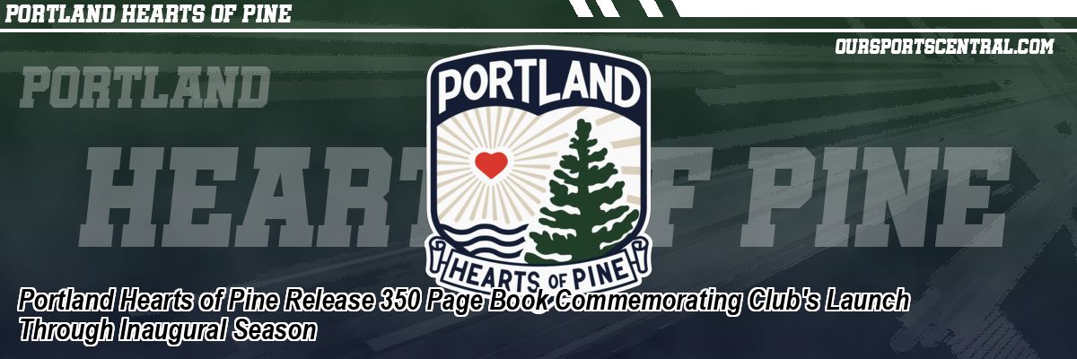 Portland Hearts of Pine Release 350 Page Book Commemorating Club's Launch Through Inaugural Season
