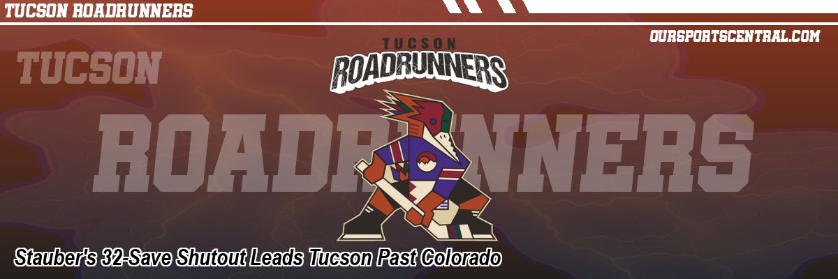 Stauber's 32-Save Shutout Leads Tucson Past Colorado
