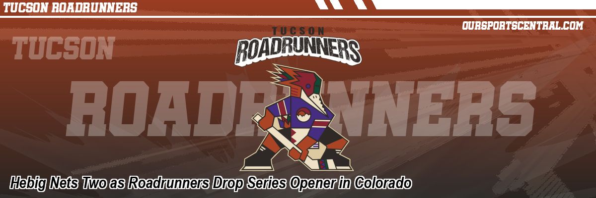 Hebig Nets Two as Roadrunners Drop Series Opener in Colorado