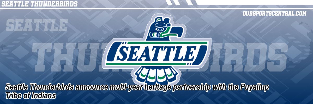 Seattle Thunderbirds announce multi-year heritage partnership with the Puyallup Tribe of Indians