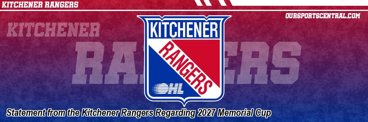 Statement from the Kitchener Rangers Regarding 2027 Memorial Cup