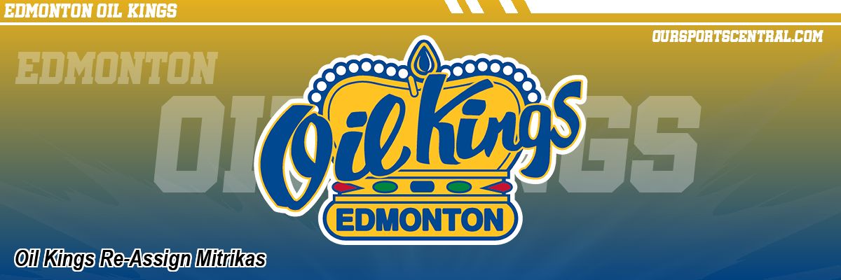 Oil Kings Re-Assign Mitrikas
