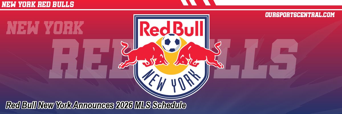 Red Bull New York Announces 2026 MLS Schedule