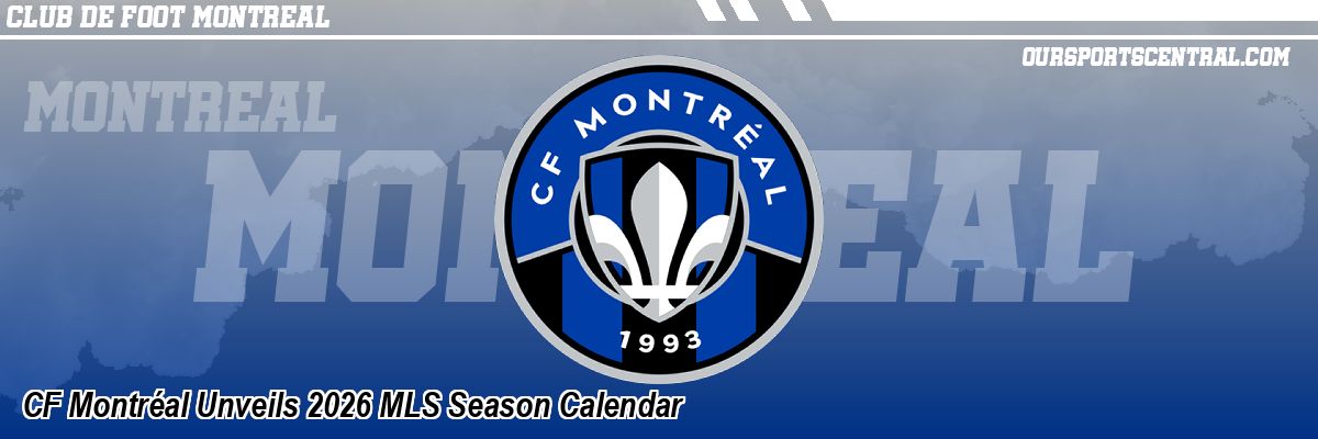 CF Montréal Unveils 2026 MLS Season Calendar