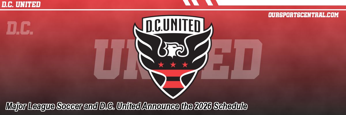 Major League Soccer and D.C. United Announce the 2026 Schedule