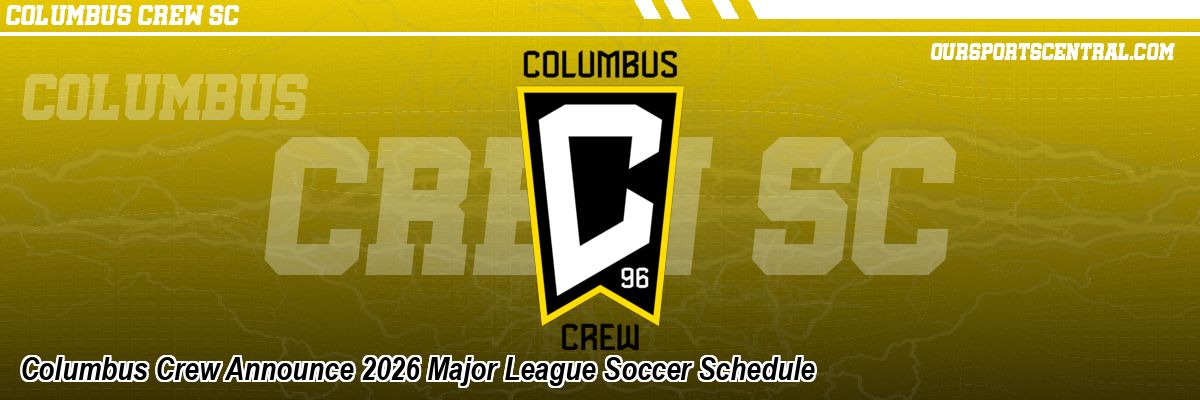 Columbus Crew Announce 2026 Major League Soccer Schedule