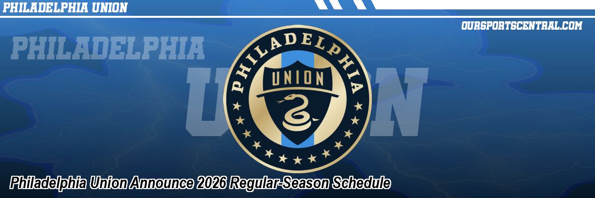 Philadelphia Union Announce 2026 Regular-Season Schedule