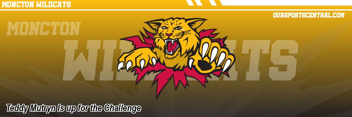 Teddy Mutryn Is up for the Challenge