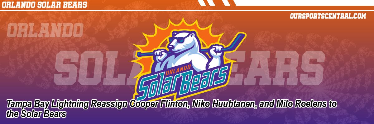 Tampa Bay Lightning Reassign Cooper Flinton, Niko Huuhtanen, and Milo Roelens to the Solar Bears