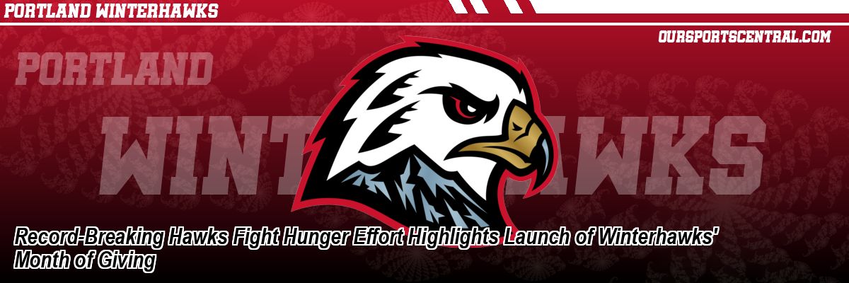 Record-Breaking Hawks Fight Hunger Effort Highlights Launch of Winterhawks' Month of Giving