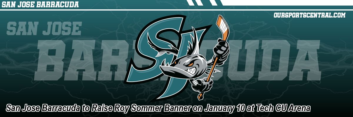 San Jose Barracuda to Raise Roy Sommer Banner on January 10 at Tech CU Arena