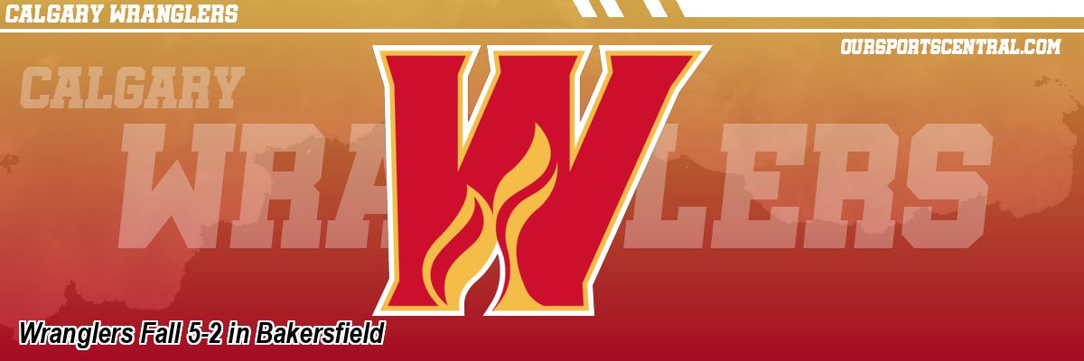 Wranglers Fall 5-2 in Bakersfield