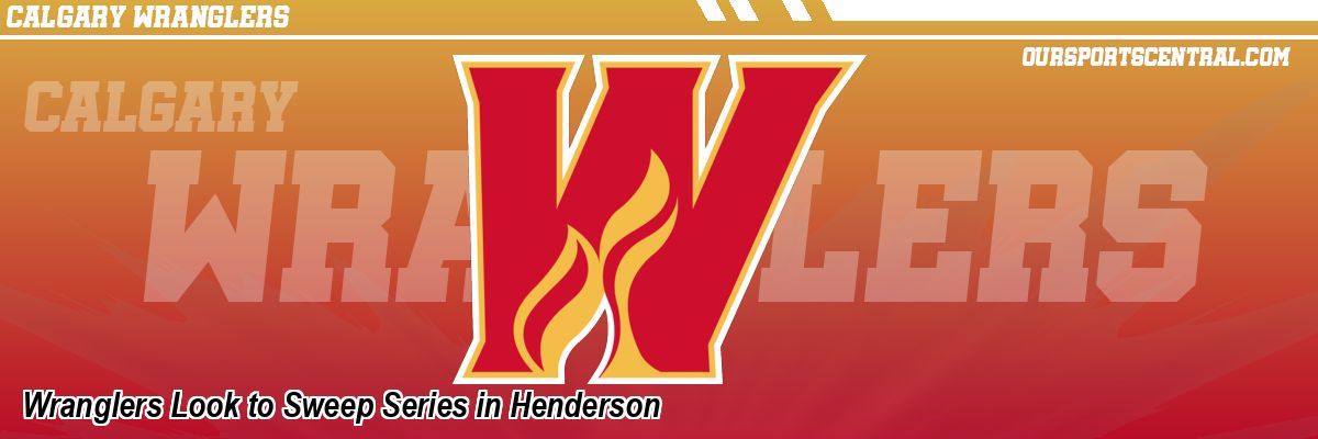 Wranglers Look to Sweep Series in Henderson
