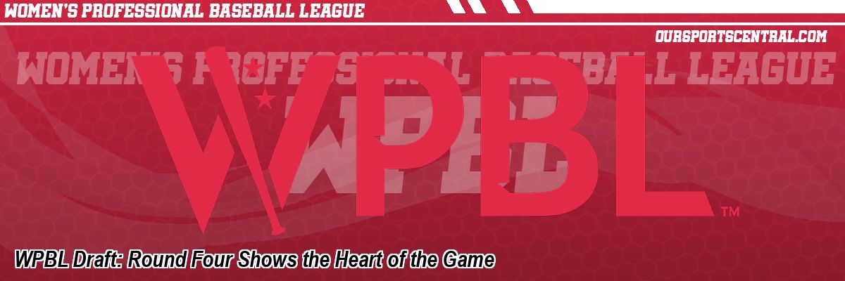 WPBL Draft: Round Four Shows the Heart of the Game