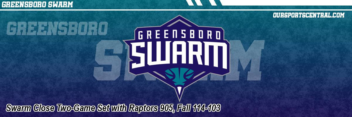 Swarm Close Two-Game Set with Raptors 905, Fall 114-103