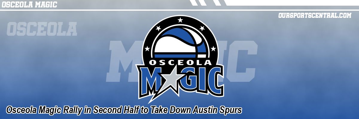 Osceola Magic Rally in Second Half to Take Down Austin Spurs