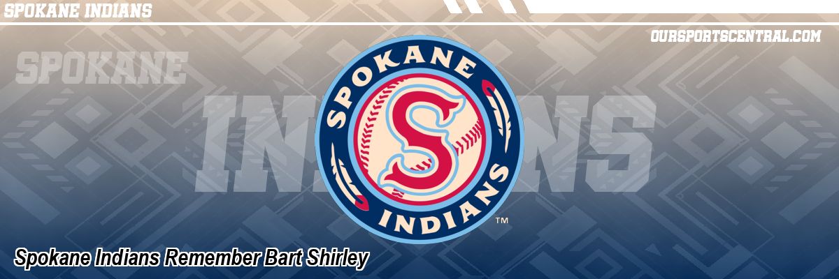 Spokane Indians Remember Bart Shirley