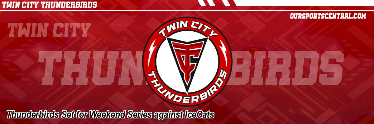 Thunderbirds Set for Weekend Series against IceCats