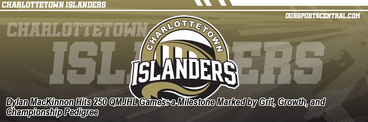 Dylan MacKinnon Hits 250 QMJHL Games: a Milestone Marked by Grit, Growth, and Championship Pedigree