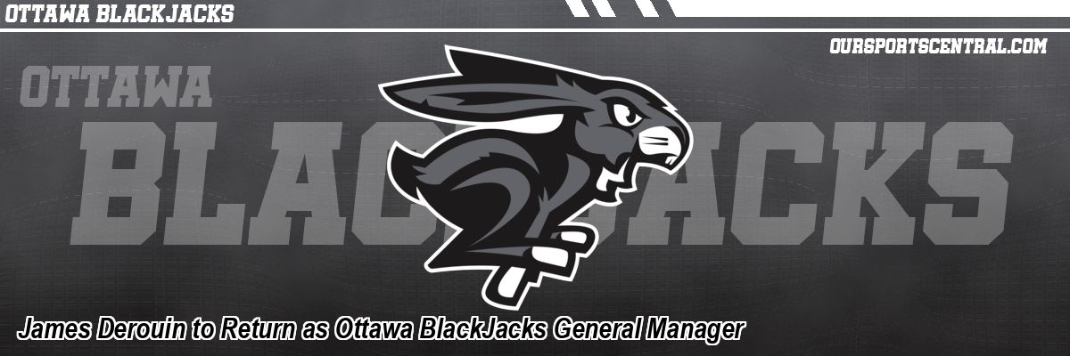 James Derouin to Return as Ottawa BlackJacks General Manager