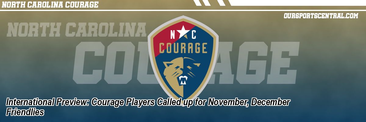 International Preview: Courage Players Called up for November, December Friendlies