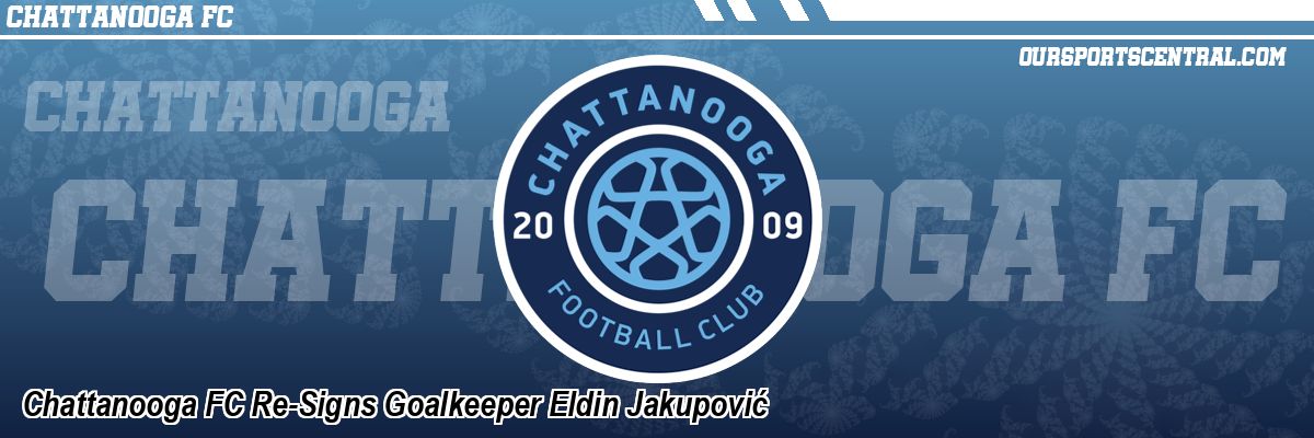 Chattanooga FC Re-Signs Goalkeeper Eldin Jakupović