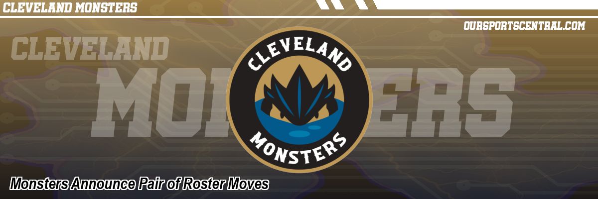 Monsters Announce Pair of Roster Moves