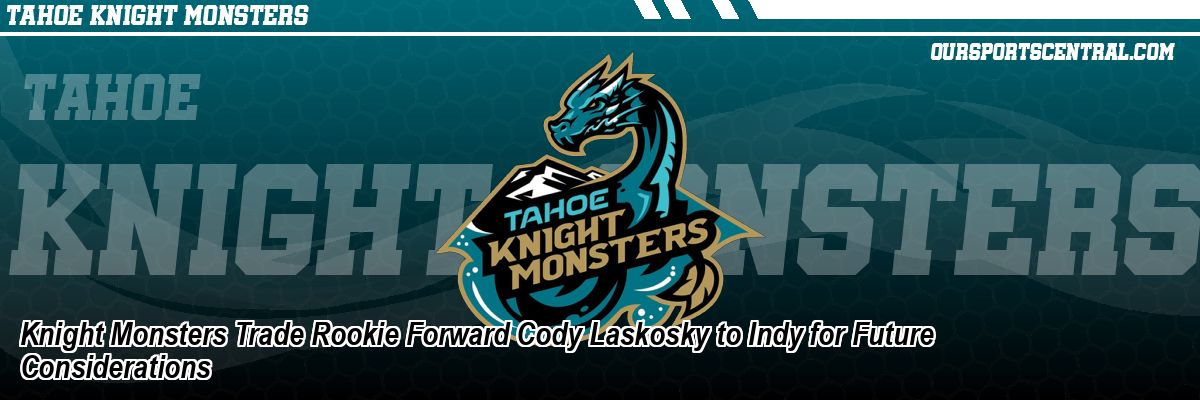 Knight Monsters Trade Rookie Forward Cody Laskosky to Indy for Future Considerations