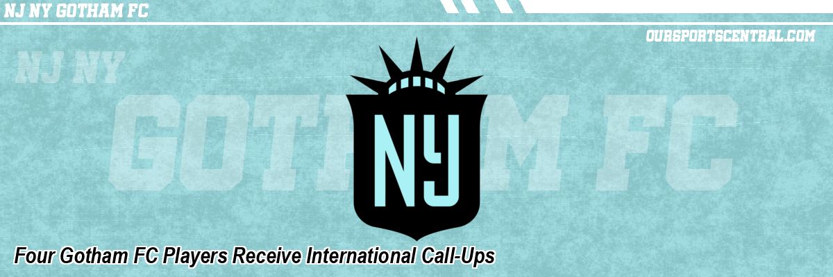 Four Gotham FC Players Receive International Call-Ups
