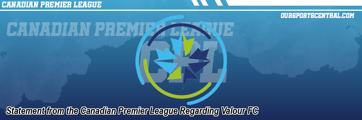 Statement from the Canadian Premier League Regarding Valour FC