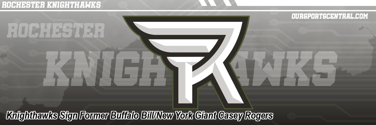Knighthawks Sign Former Buffalo Bill/New York Giant Casey Rogers