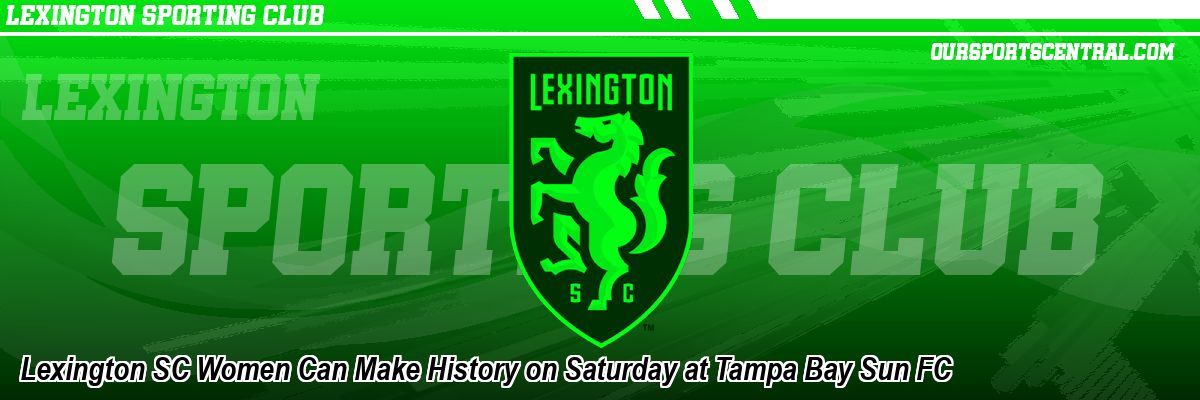 Lexington SC Women Can Make History on Saturday at Tampa Bay Sun FC