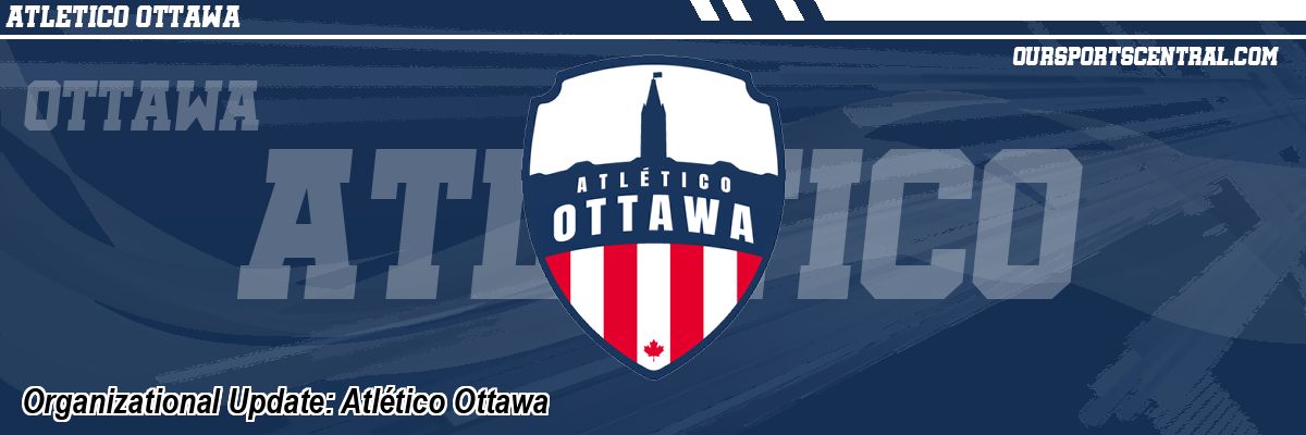 Organizational Update: Atlético Ottawa