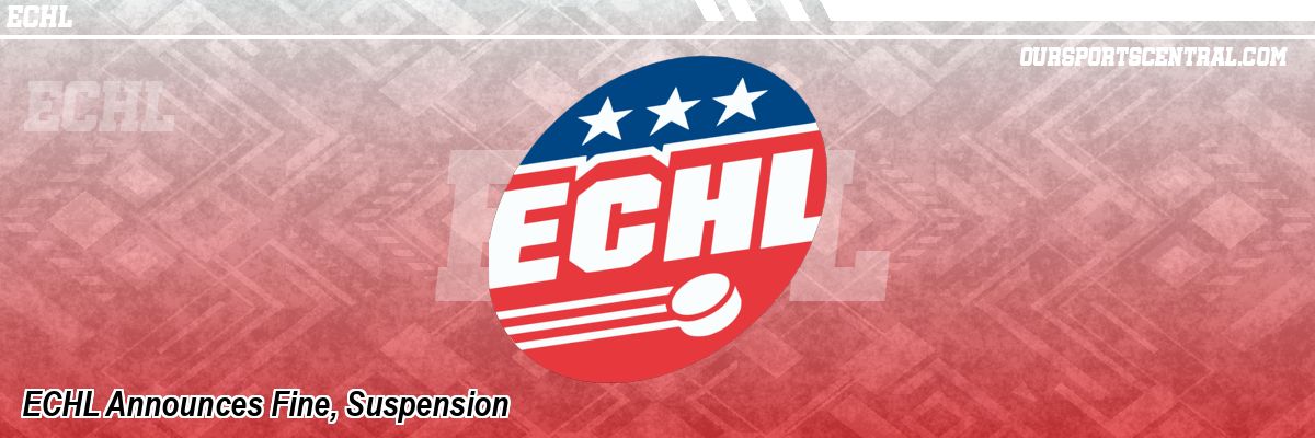 ECHL Announces Fine, Suspension