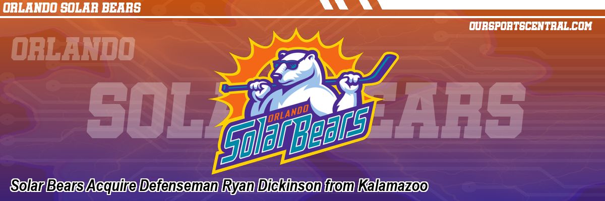 Solar Bears Acquire Defenseman Ryan Dickinson from Kalamazoo