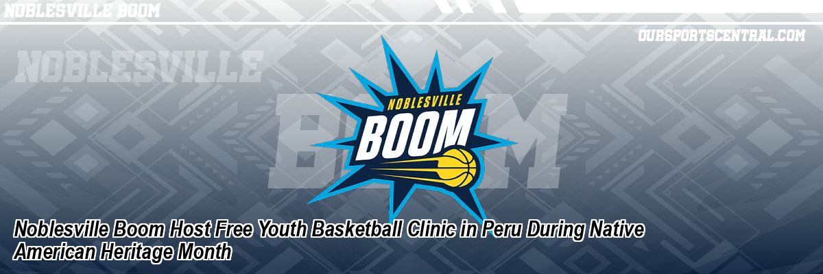 Noblesville Boom Host Free Youth Basketball Clinic in Peru During Native American Heritage Month