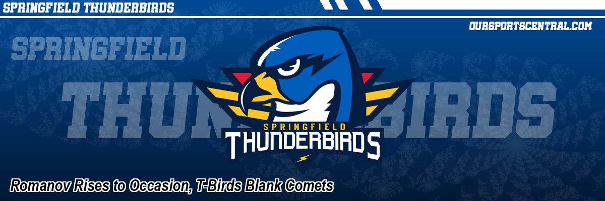 Romanov Rises to Occasion, T-Birds Blank Comets