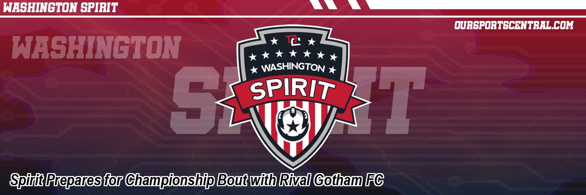 Spirit Prepares for Championship Bout with Rival Gotham FC